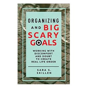 Organizing and Big Scary Goals
